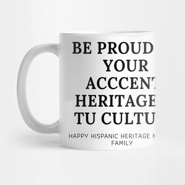 BE PROUD OF YOURSELF Happy Hispanic Heritage Month by 46 DifferentDesign